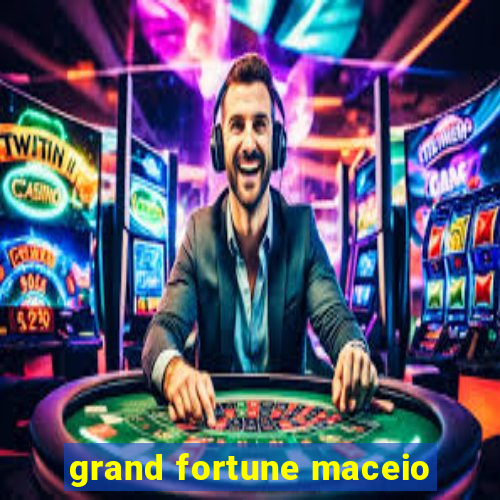 grand fortune maceio